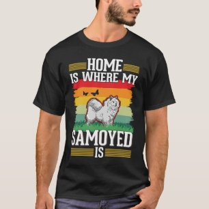 Home is where my Samoyed is Samoyed T-Shirt