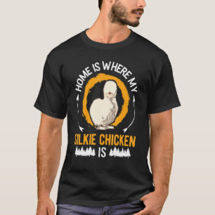 Home is where my Silkie Chicken is T-Shirt