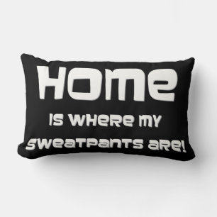 HOME IS WHERE MY SWEATPANTS ARE! LUMBAR CUSHION
