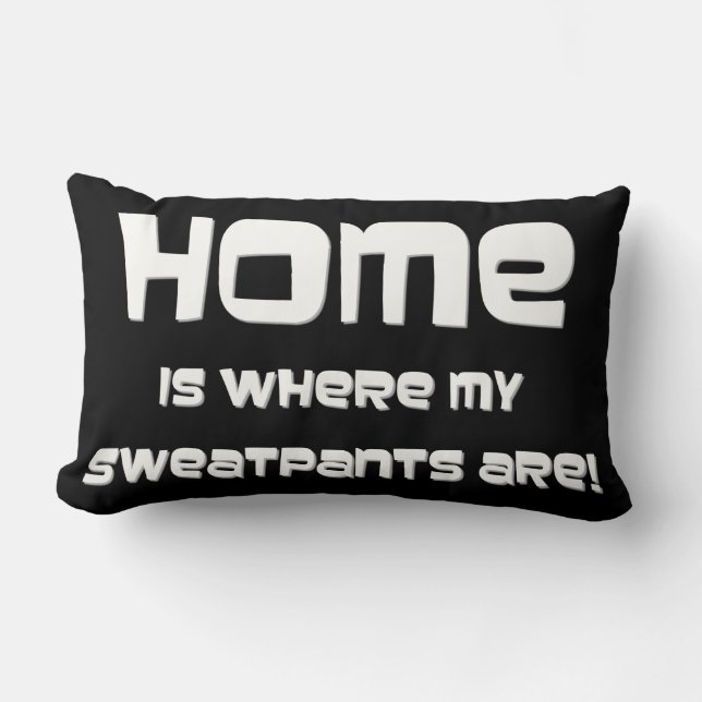 HOME IS WHERE MY SWEATPANTS ARE! LUMBAR CUSHION (Front)