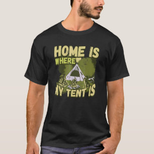 Home Is Where My Tent Is  Camping Nature Motorhome T-Shirt