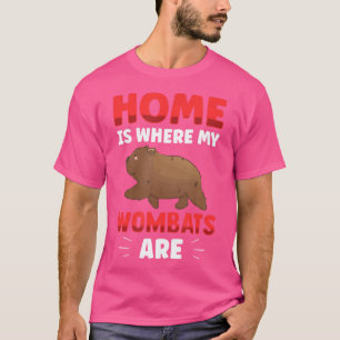 Home Is Where My Wombat Is Australia Marsupial Wom T-Shirt