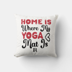 Home is Where My Yoga Mat  Cushion