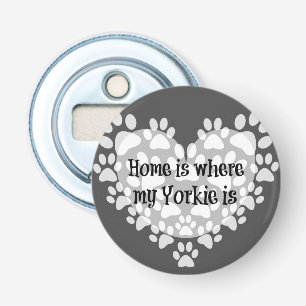 Home is where my Yorkie is Quote Bottle Opener