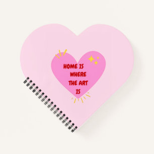 Home Is Where The Art Is – Cute Heart Inspirationa Notebook