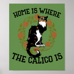 Home is where the Calico is "Calico Cat" humour Poster