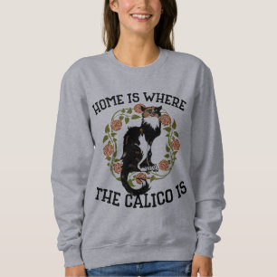 Home is where the Calico is "Calico Cat" humour Sweatshirt