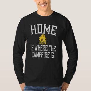 Home Is Where The Campfire Is Camping T-Shirt