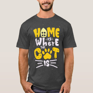 Home Is Where The Cat Is Feline Lover Fun Quote  T-Shirt