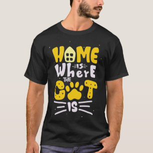 Home Is Where The Cat Is Feline Lover Fun Quote T-Shirt