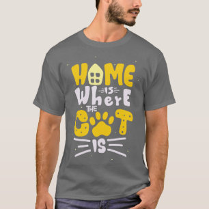 Home is Where the Cat Is Feline Lover Fun Quote T-Shirt