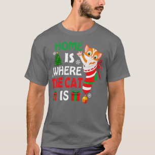 HOME IS WHERE THE CAT IS T-Shirt