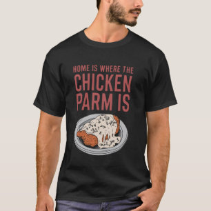 Home Is Where The Chicken Parm Is Italian Parmesan T-Shirt