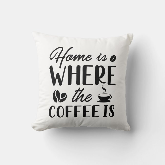 Home Is Where The Coffee Is Cushion (Front)