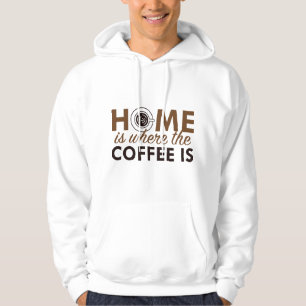 Home Is Where The Coffee Is Hoodie