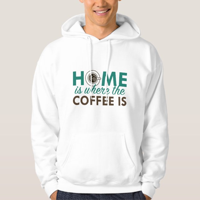 Home Is Where The Coffee Is Hoodie (Front)