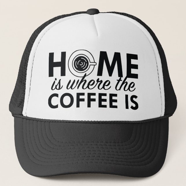 Home Is Where The Coffee Is Trucker Hat (Front)