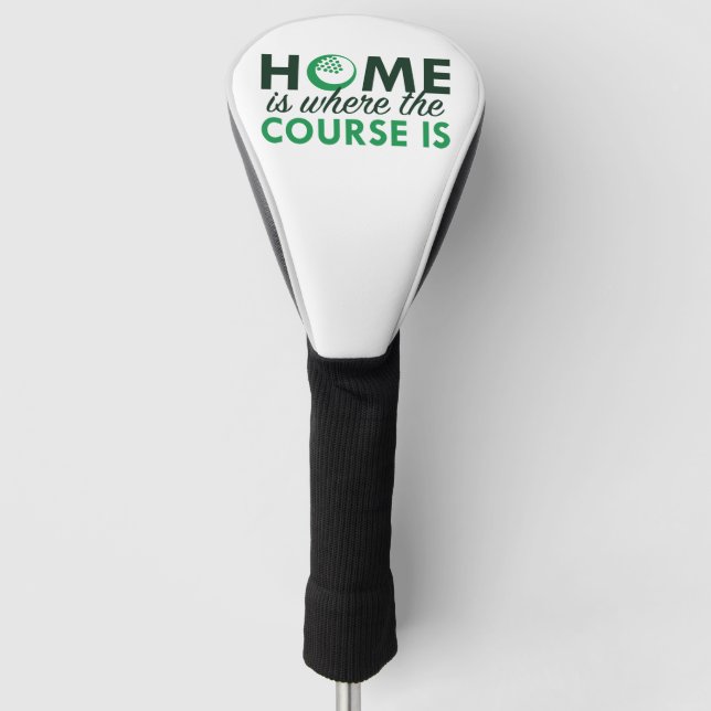 Home Is Where The Course Is Golf Head Cover (Front)