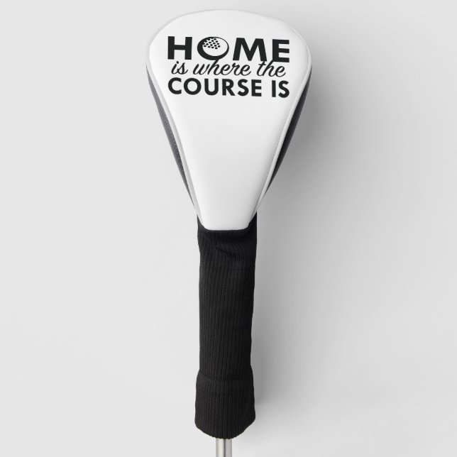 Home Is Where The Course Is Golf Head Cover (Front)