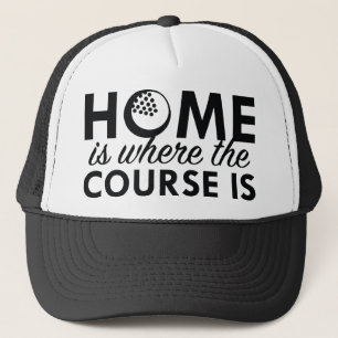 Home Is Where The Course Is Trucker Hat