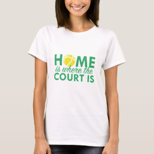 Home Is Where The Court Is T-Shirt