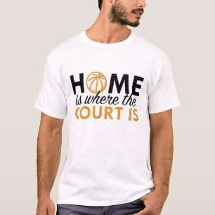 Home Is Where The Court Is T-Shirt