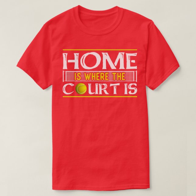 Home Is Where The Court Is Tennis T-Shirt (Design Front)
