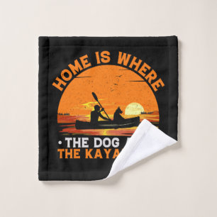 Home is Where the Dog and Kayak Are Wash Cloth