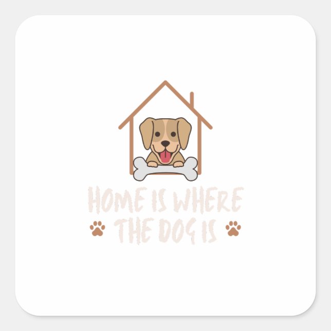 Home is where the Dog is Square Sticker (Front)