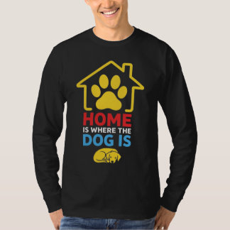Home is Where the Dog Is T-Shirt