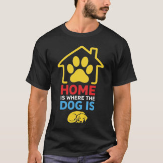 Home is Where the Dog Is T-Shirt