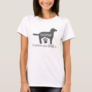 home is where the dog is T-Shirt