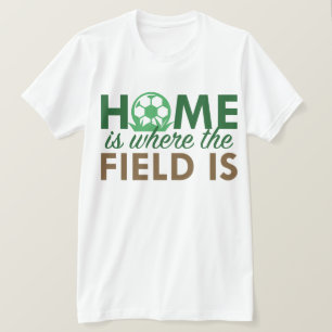 Home Is Where The Field Is T-Shirt