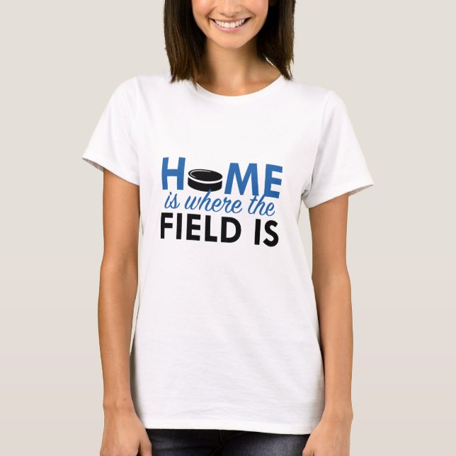 Home Is Where The Field Is T-Shirt (Front)