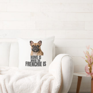 Home Is Where the Frenchie Is Pillow