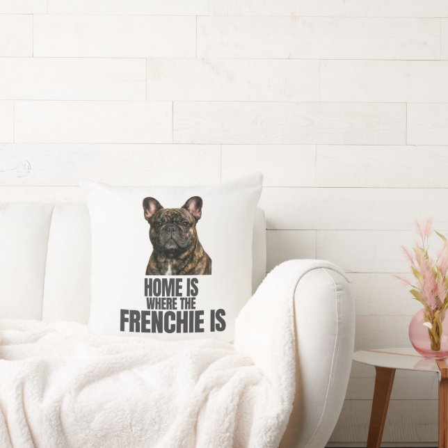 Home Is Where the Frenchie Is Thow Pillow (Couch)