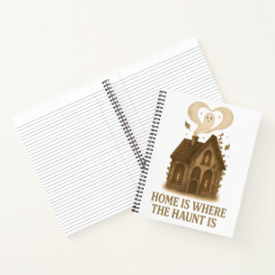 Home Is Where The Haunt Is Halloween Ghost House Notebook