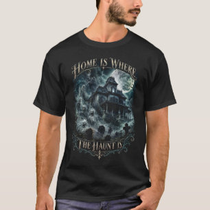 Home Is Where the Haunt Is Men’s T-Shirt