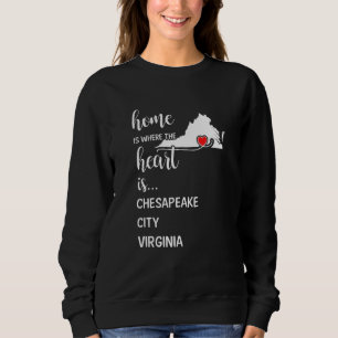 Home Is Where The Heart Is Chesapeake City County Sweatshirt