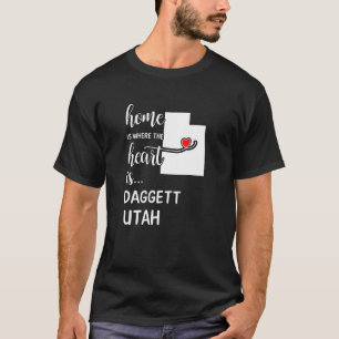 Home Is Where The Heart Is Daggett County Utah T-Shirt