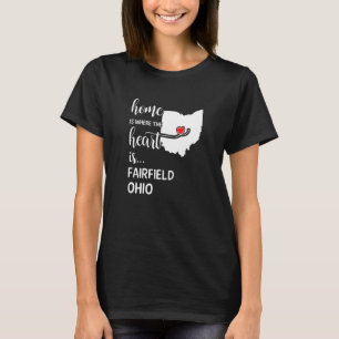 Home Is Where The Heart Is Fairfield County Ohio T-Shirt