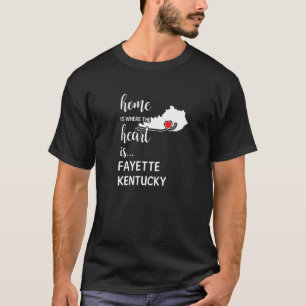 Home Is Where The Heart Is Fayette County Kentucky T-Shirt