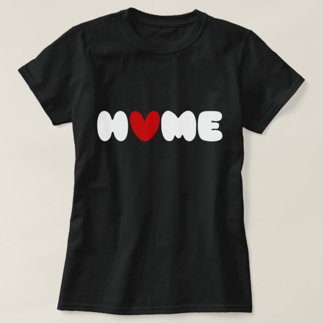 Home Is Where The Heart Is T-Shirt (Design Front)