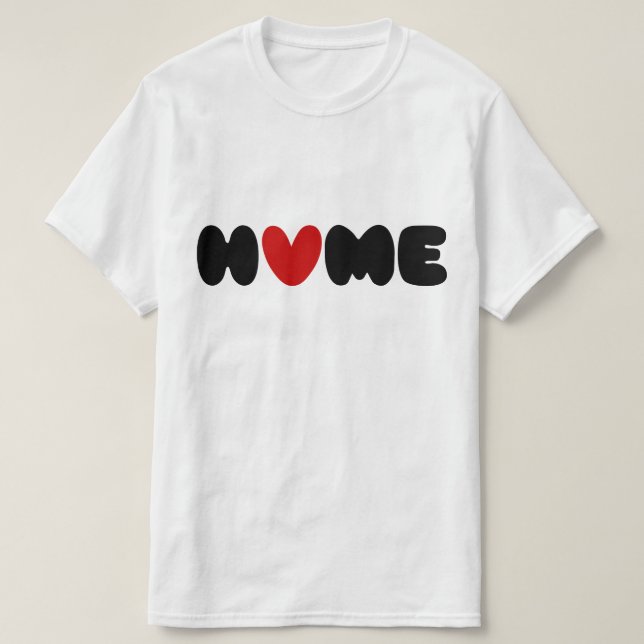 Home Is Where The Heart Is T-Shirt (Design Front)