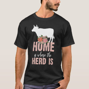 Home Is Where The Herd Is  Farm Cow  farming tee