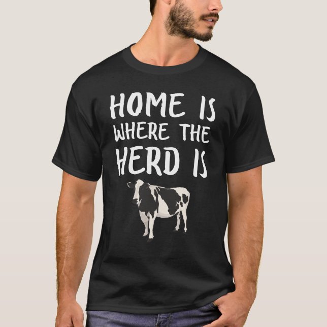 Home Is Where The Herd Is Funny Cattle Farmer T-Shirt (Front)