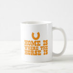 Home is where the Horse is Coffee Mug<br><div class="desc">Home is where the Horse is</div>