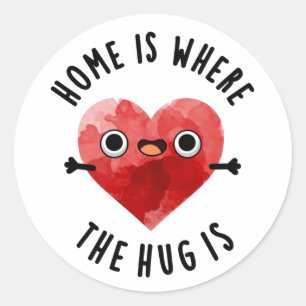 Home Is Where The Hug Is Funny Heart Pun  Classic Round Sticker
