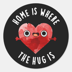 Home Is Where The Hug Is Funny Heart Pun Dark BG Classic Round Sticker
