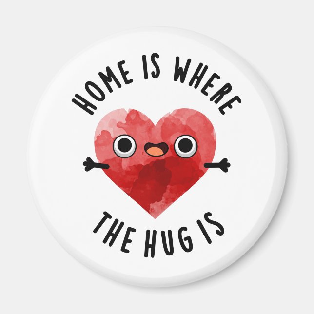 Home Is Where The Hug Is Funny Heart Pun  Magnet (Front)